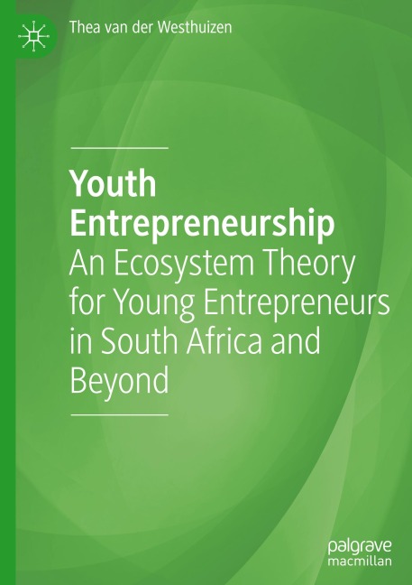 Youth Entrepreneurship: An Ecosystem Theory for Young Entrepreneurs in South Africa and Beyond