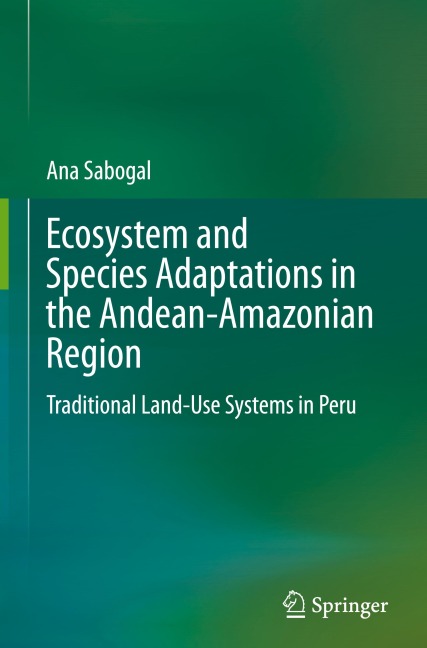 Ecosystem and Species Adaptations in the Andean-Amazonian Region: Traditional Land-Use Systems in Peru