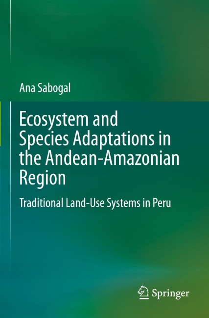 Ecosystem and Species Adaptations in the Andean-Amazonian Region: Traditional Land-Use Systems in Peru