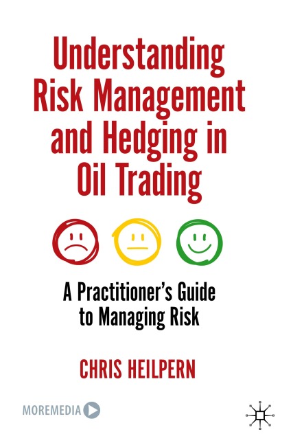 Understanding Risk Management and Hedging in Oil Trading: A Practitioners Guide to Managing Risk