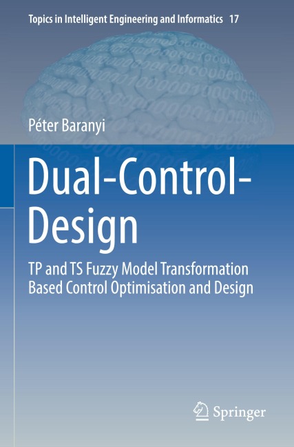 Dual-Control-Design: TP and TS Fuzzy Model Transformation Based Control Optimisation and Design