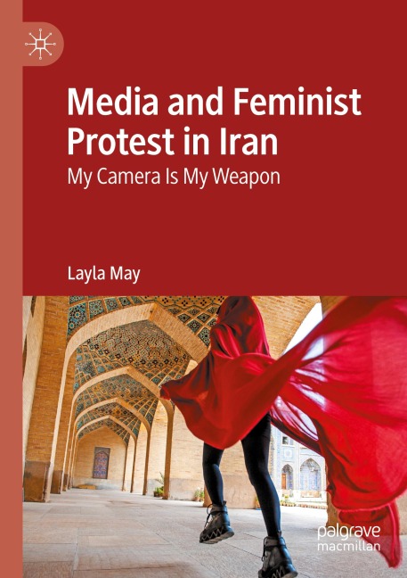 Media and Feminist Protest in Iran: My Camera Is My Weapon