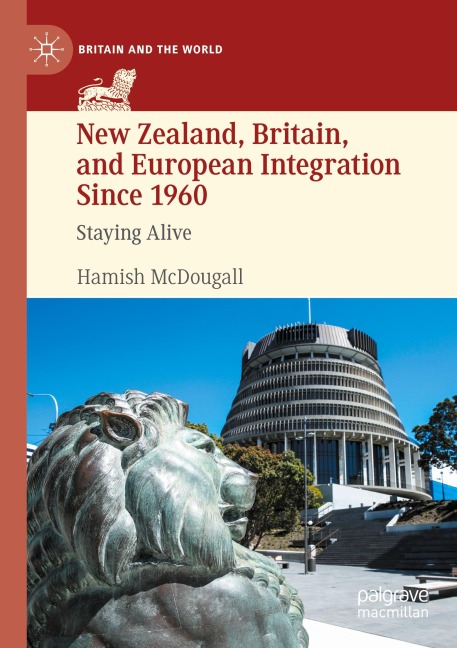 New Zealand, Britain, and European Integration Since 1960: Staying Alive