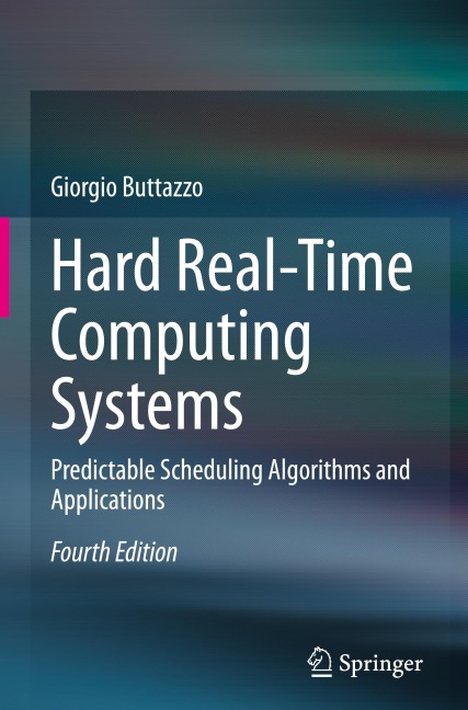 Hard Real-Time Computing Systems: Predictable Scheduling Algorithms and Applications