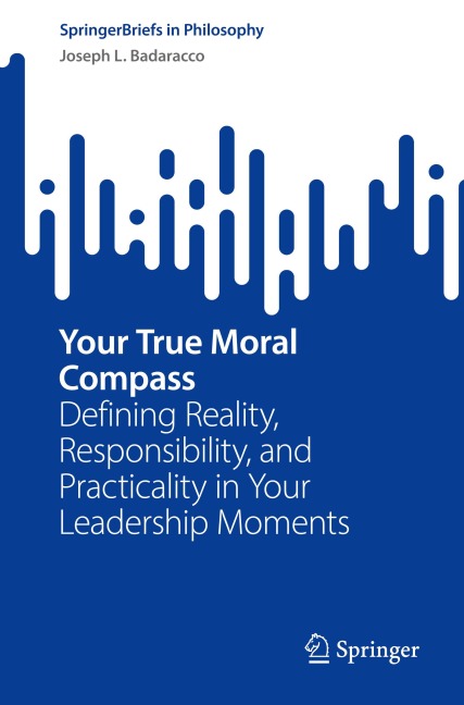 Your True Moral Compass: Defining Reality, Responsibility, and Practicality in Your Leadership Moments