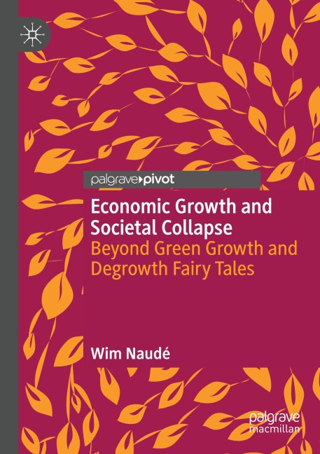 Economic Growth and Societal Collapse: Beyond Green Growth and Degrowth Fairy Tales