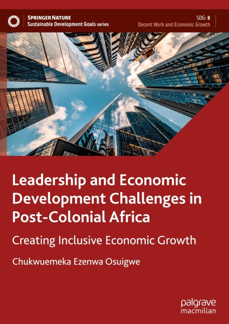 Leadership and Economic Development Challenges in Post-Colonial Africa: Creating Inclusive Economic Growth