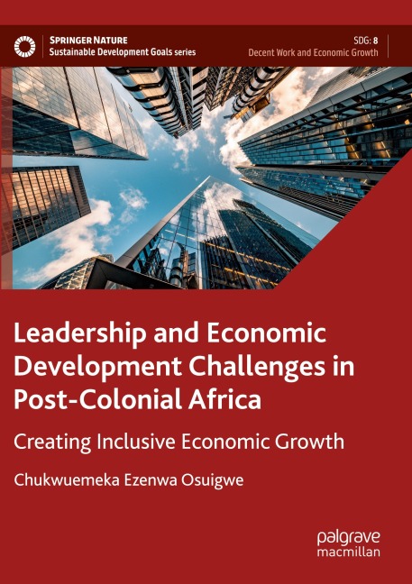 Leadership and Economic Development Challenges in Post-Colonial Africa: Creating Inclusive Economic Growth
