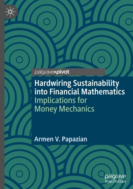 Hardwiring Sustainability into Financial Mathematics: Implications for Money Mechanics