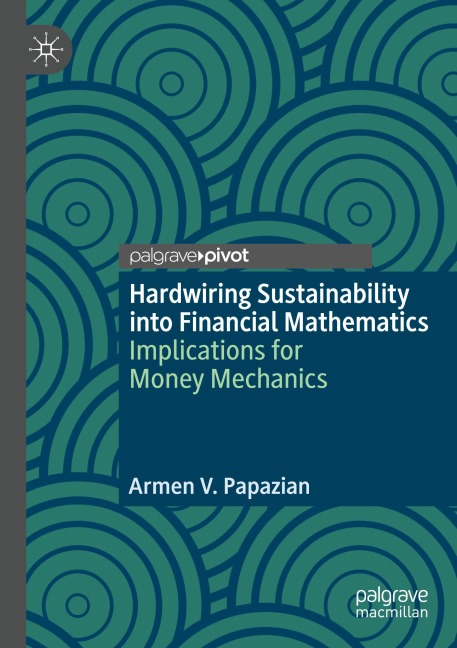 Hardwiring Sustainability into Financial Mathematics: Implications for Money Mechanics