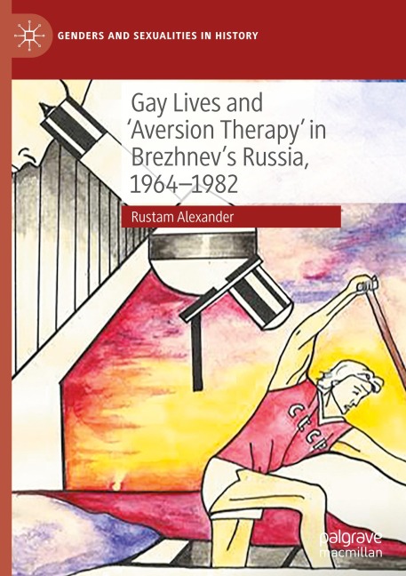 Gay Lives and Aversion Therapy in Brezhnevs Russia, 1964-1982