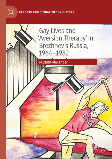 Gay Lives and Aversion Therapy in Brezhnevs Russia, 1964-1982