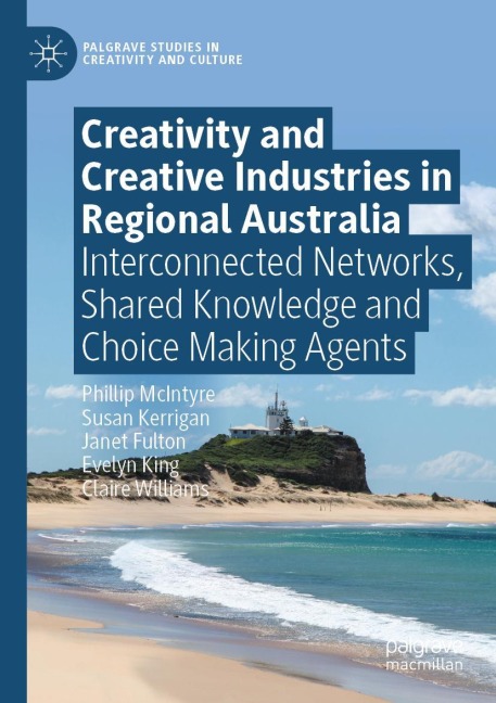 Creativity and Creative Industries in Regional Australia: Interconnected Networks, Shared Knowledge and Choice Making Agents