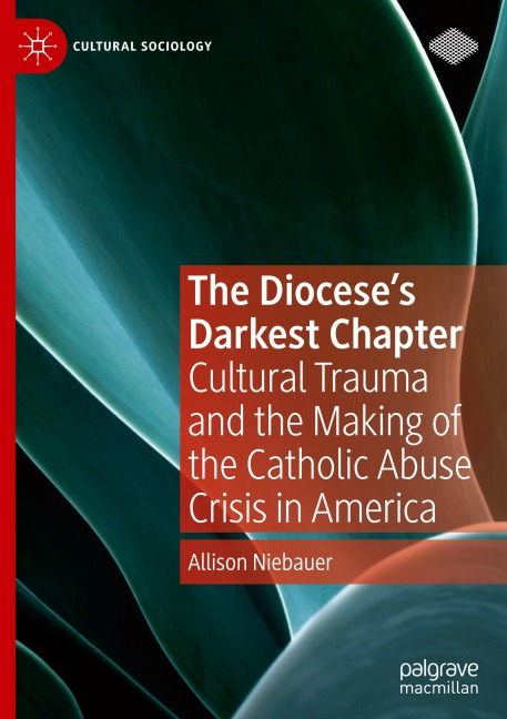 The Dioceses Darkest Chapter: Cultural Trauma and the Making of the Catholic Abuse Crisis in America
