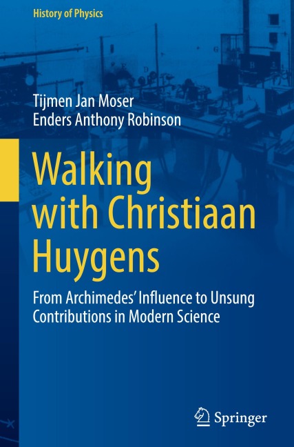 Walking with Christiaan Huygens: From Archimedes Influence to Unsung Contributions in Modern Science