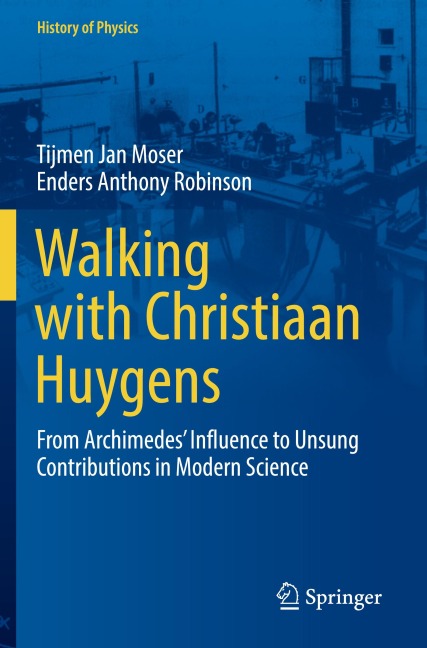 Walking with Christiaan Huygens: From Archimedes Influence to Unsung Contributions in Modern Science