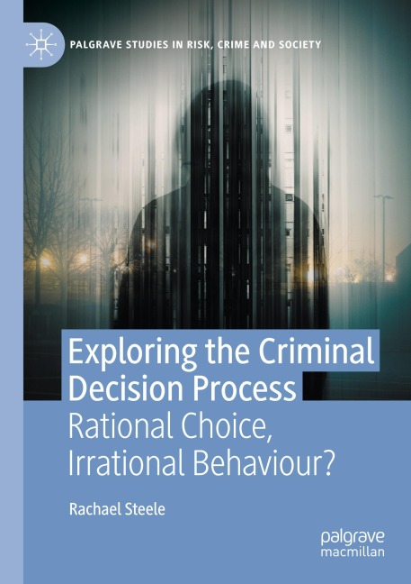 Exploring the Criminal Decision Process: Rational Choice, Irrational Behaviour?