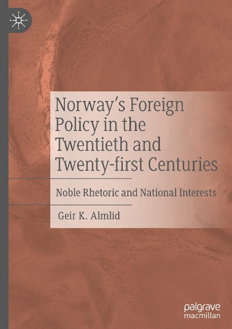 Norways Foreign Policy in the Twentieth and Twenty-first Centuries: Noble Rhetoric and National Interests