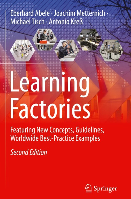 Learning Factories: Featuring New Concepts, Guidelines, Worldwide Best-Practice Examples