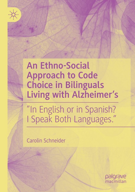 An Ethno-Social Approach to Code Choice in Bilinguals Living with Alzheimers: In English or in Spanish? I Speak Both Languages.
