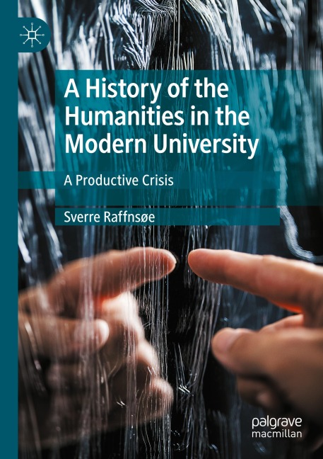 A History of the Humanities in the Modern University: A Productive Crisis