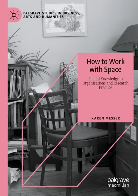 How to Work with Space: Spatial Knowledge in Organizations and Research Practice