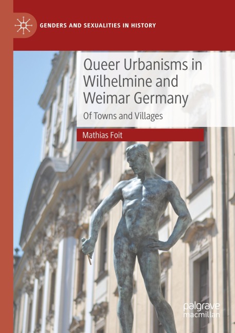 Queer Urbanisms in Wilhelmine and Weimar Germany: Of Towns and Villages