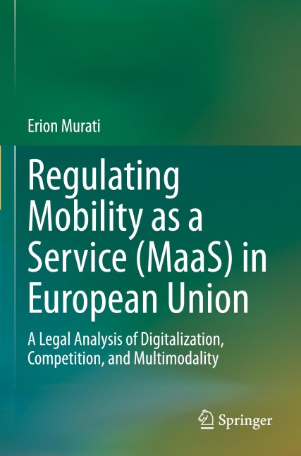Regulating Mobility as a Service (MaaS) in European Union: A Legal Analysis of Digitalization, Competition, and Multimodality