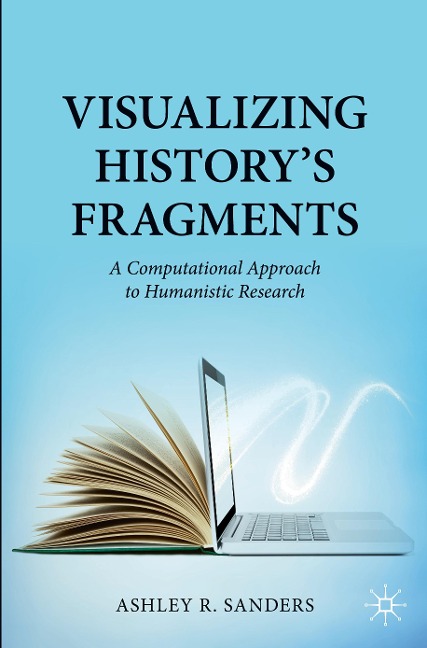 Visualizing Historys Fragments: A Computational Approach to Humanistic Research