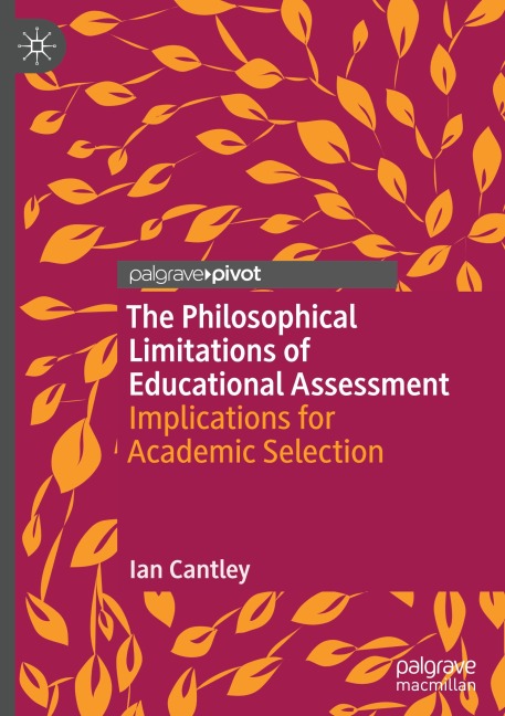 The Philosophical Limitations of Educational Assessment: Implications for Academic Selection