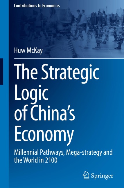 The Strategic Logic of Chinas Economy: Millennial Pathways, Mega-strategy and the World in 2100