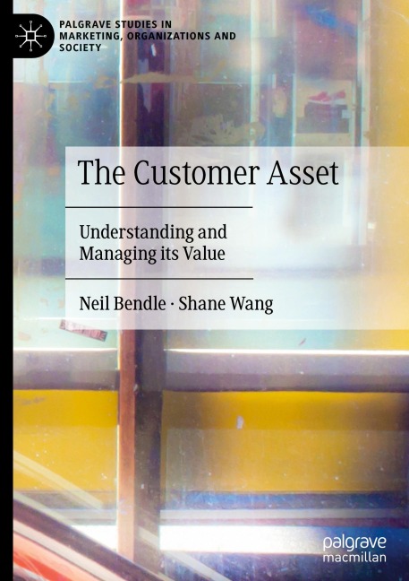 The Customer Asset: Understanding and Managing its Value