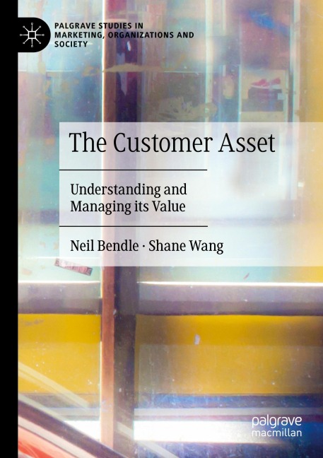 The Customer Asset: Understanding and Managing its Value
