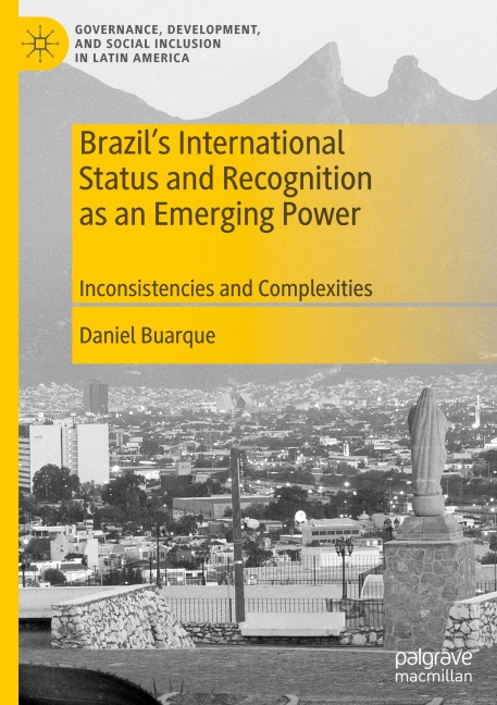 Brazils International Status and Recognition as an Emerging Power: Inconsistencies and Complexities