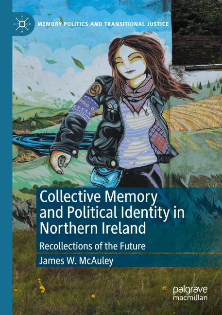 Collective Memory and Political Identity in Northern Ireland: Recollections of the Future