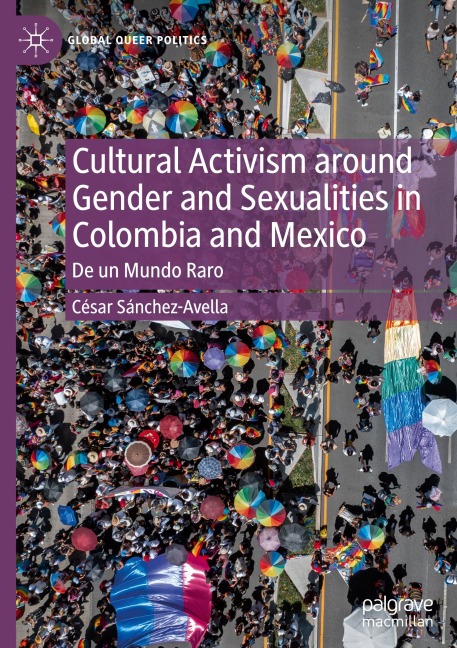 Cultural Activism around Gender and Sexualities in Colombia and Mexico: De un Mundo Raro