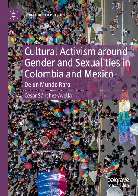 Cultural Activism around Gender and Sexualities in Colombia and Mexico: De un Mundo Raro