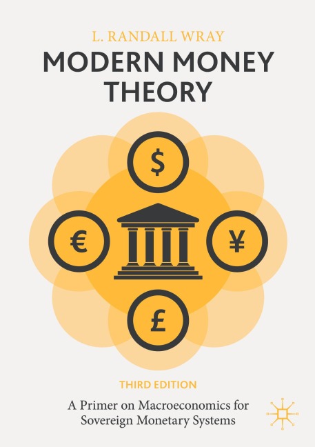 Modern Money Theory: A Primer on Macroeconomics for Sovereign Monetary Systems