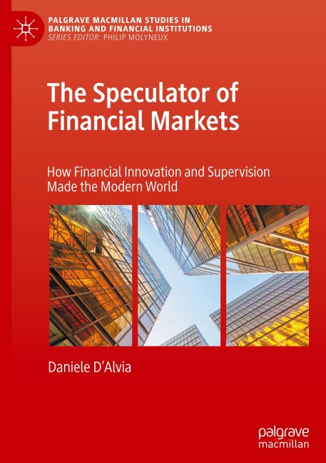 The Speculator of Financial Markets: How Financial Innovation and Supervision Made the Modern World