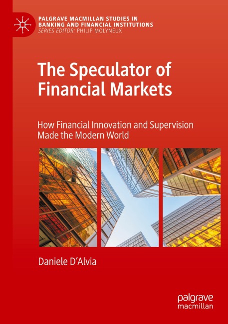 The Speculator of Financial Markets: How Financial Innovation and Supervision Made the Modern World