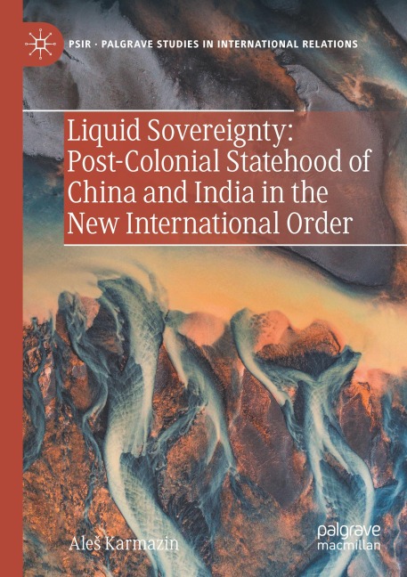 Liquid Sovereignty: Post-Colonial Statehood of China and India in the New International Order