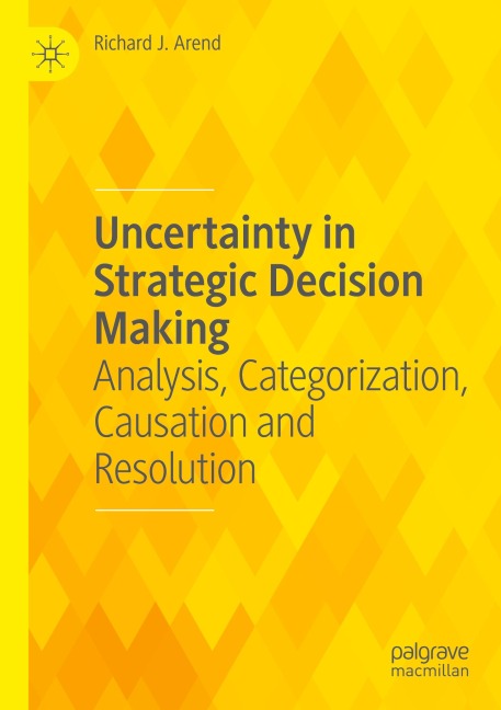 Uncertainty in Strategic Decision Making: Analysis, Categorization, Causation and Resolution