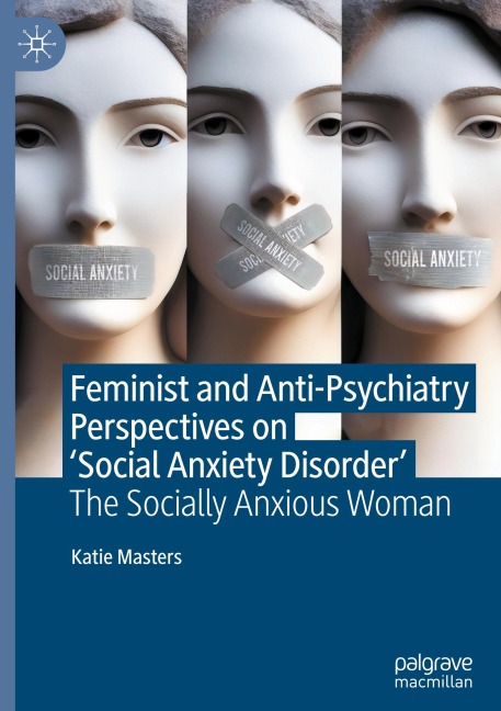 Feminist and Anti-Psychiatry Perspectives on Social Anxiety Disorder: The Socially Anxious Woman