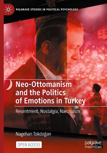 Neo-Ottomanism and the Politics of Emotions in Turkey: Resentment, Nostalgia, Narcissism