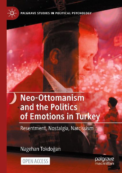 Neo-Ottomanism and the Politics of Emotions in Turkey: Resentment, Nostalgia, Narcissism