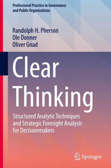 Clear Thinking: Structured Analytic Techniques and Strategic Foresight Analysis for Decisionmakers