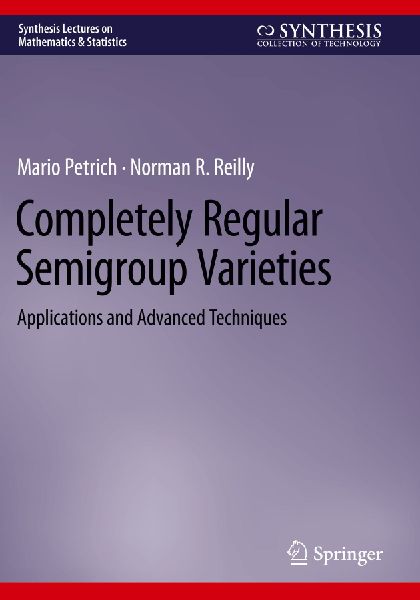 Completely Regular Semigroup Varieties: Applications and Advanced Techniques