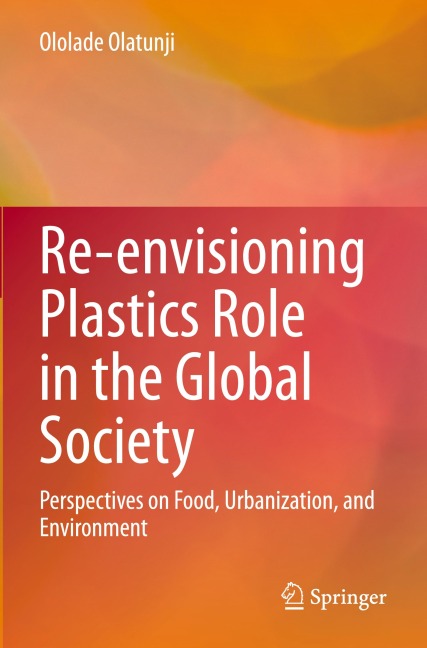 Re-envisioning Plastics Role in the Global Society: Perspectives on Food, Urbanization, and Environment