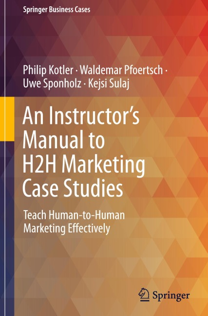 An Instructors Manual to H2H Marketing Case Studies: Teach Human-to-Human Marketing Effectively