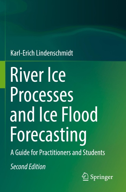 River Ice Processes and Ice Flood Forecasting: A Guide for Practitioners and Students